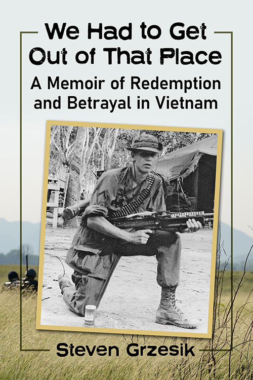 Cover for We Had to Get Out of That Place: A Memoir of Redemption and Betrayal in Vietnam